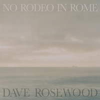 Dave Rosewood - No Rodeo in Rome