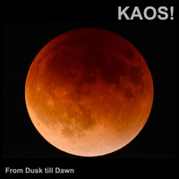 Kaos! - From Dusk Till Dawn