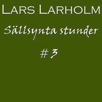 Lars Larholm - Sällsynta Stunder #3