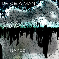 Twice A Man - Naked EP