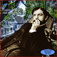 Claude Debussy - Claude Debussy Plays His Own Works