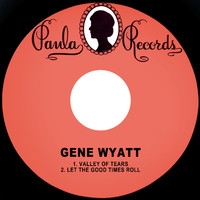 Gene Wyatt - Valley of Tears / Let the Good Times Roll