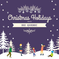 Ike Quebec - Christmas Holidays with Ike Quebec