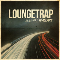 Loungetrap - Subway Timelaps