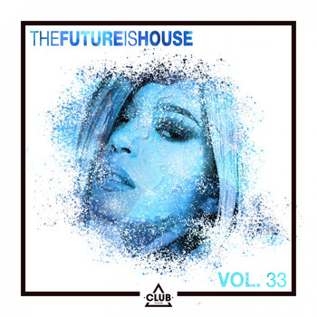 Various Artists - The Future Is House, Vol. 33