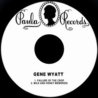 Gene Wyatt - Failure of the Crop / Milk and Honey Memories