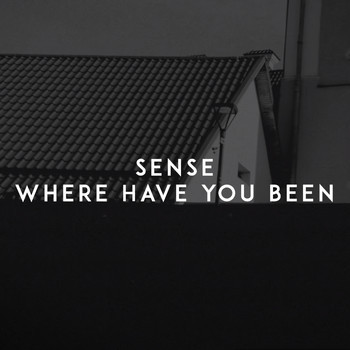 Sense - Where Have You Been