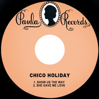 Chico Holiday - Show Us the Way / She Gave Me Love