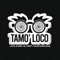 Ljd el Empre, El Chef & Micro Desacatao - Tamo' Loco (Explicit)
