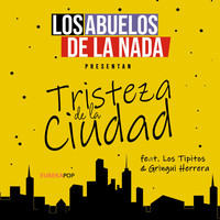 Los Abuelos De La Nada - Tristeza de la Ciudad (feat. Los Tipitos & Gringui Herrera)