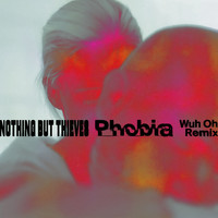 Nothing But Thieves - Phobia (Wuh Oh Remix [Explicit])