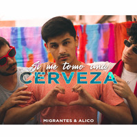 Alico, Migrantes & Nico Valdi - Si Me Tomo una Cerveza