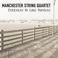 Manchester String Quartet - Everyday is Like Sunday