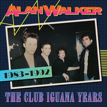 Alan Walker - The Club Iguana Years (1983-1992) (Explicit)