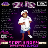 Chris Ward - Screwbaby (Drank Stains & Oil Spills) [Chopped Not Slopped} (Explicit)