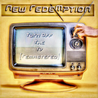 New Redemption - Turn off the TV (Remastered)