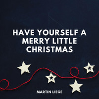 Martin Liege - Have Yourself A Merry Little Christmas