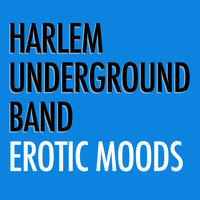 Harlem Underground Band - Erotic Moods