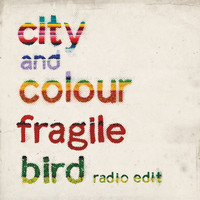 City And Colour - Fragile Bird (Radio Edit)