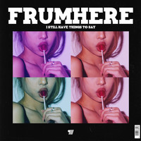 frumhere - i still have things to say