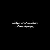 City And Colour - Low Songs