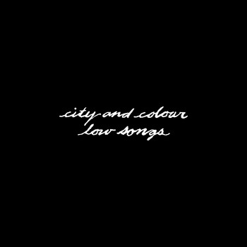 City And Colour - Low Songs