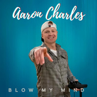 Aaron Charles - Blow My Mind