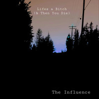 The Influence - Lifes A Bitch (Explicit)