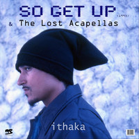 Ithaka - So Get up & the Lost Acapellas (Explicit)