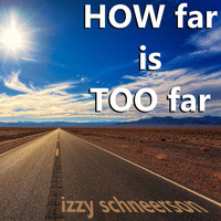 Izzy Schneerson - How Far Is Too Far