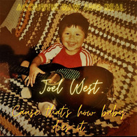 Joel West - Acoustic Raw and Real Cause That's How Baby Does It
