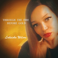Lakeisha Wilson / - Through the Fire before Gold