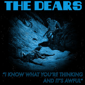 The Dears - I Know What You're Thinking And Its Awful