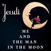 Jeudi - Me and the Man in the Moon