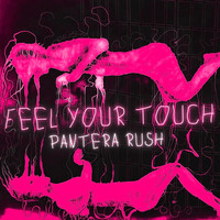 Pantera Rush - Feel Your Touch