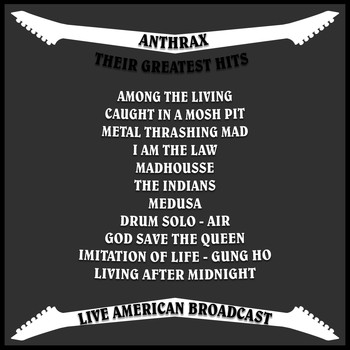 Anthrax - Anthrax - Their Greatest Hits - Live American Broadcast (Live [Explicit])