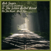 Bob Seger & The Silver Bullet Band - On the Road - Part Two (Live)