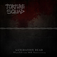 Torture Squad - Generation Dead: Aequilibrium 10th Anniversary (Explicit)