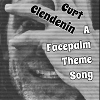 Curt Eric Clendenin - A Facepalm Theme Song (Acoustic Version)
