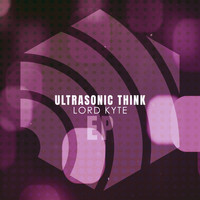 Lord Kyte - Ultrasonic Think - EP