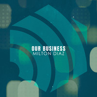 Milton Diaz - Our Business