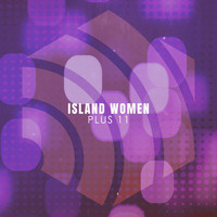 Plus 11 - Island Women