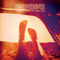 Swervedriver - I Wasn't Born to Lose You