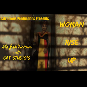 Ms Jah'licious and CAF Studios - Woman Rise Up