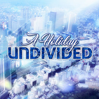 Undivided - A Holiday Undivided
