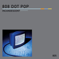 808 Dot Pop - Incandescent (Chromium)