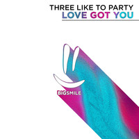 THREE LIKE TO PARTY - Love Got You