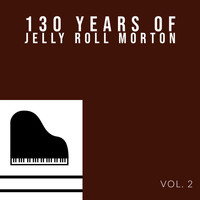 Jelly Roll Morton & His Red Hot Peppers - 130 Years Of Jelly Roll Morton (Vol. 2)