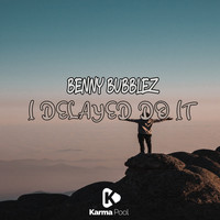 Benny Bubblez - I Delayed Do It