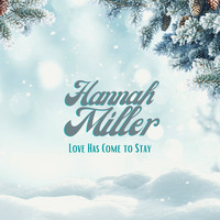 Hannah Miller - Love Has Come to Stay